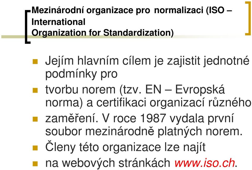 (tzv. EN Evropská norma) a certifikaci organizací různého zaměření.