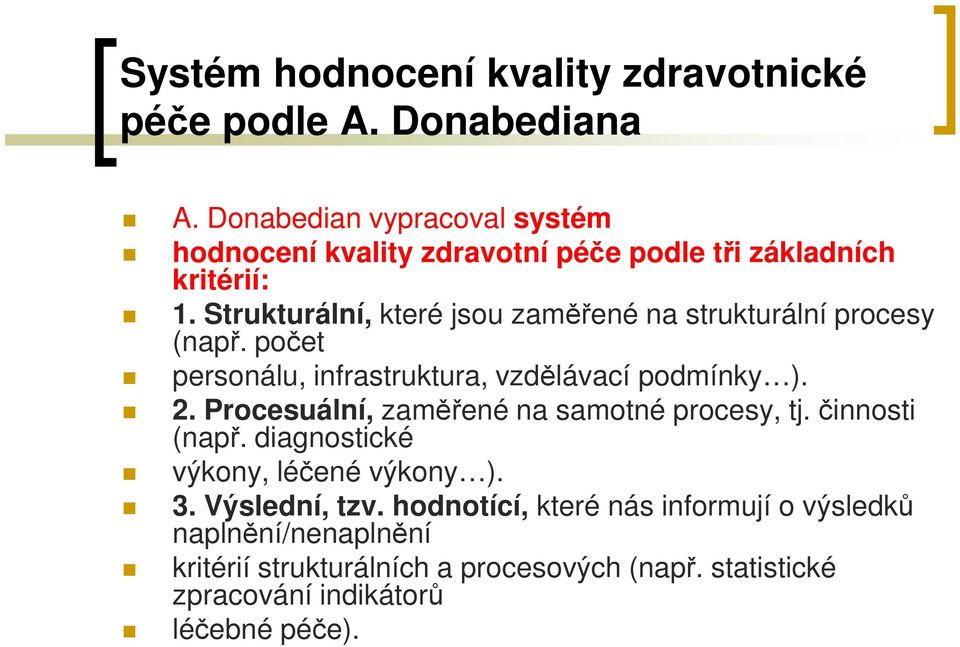 Strukturální, které jsou zaměřené na strukturální procesy (např. počet personálu, infrastruktura, vzdělávací podmínky ). 2.