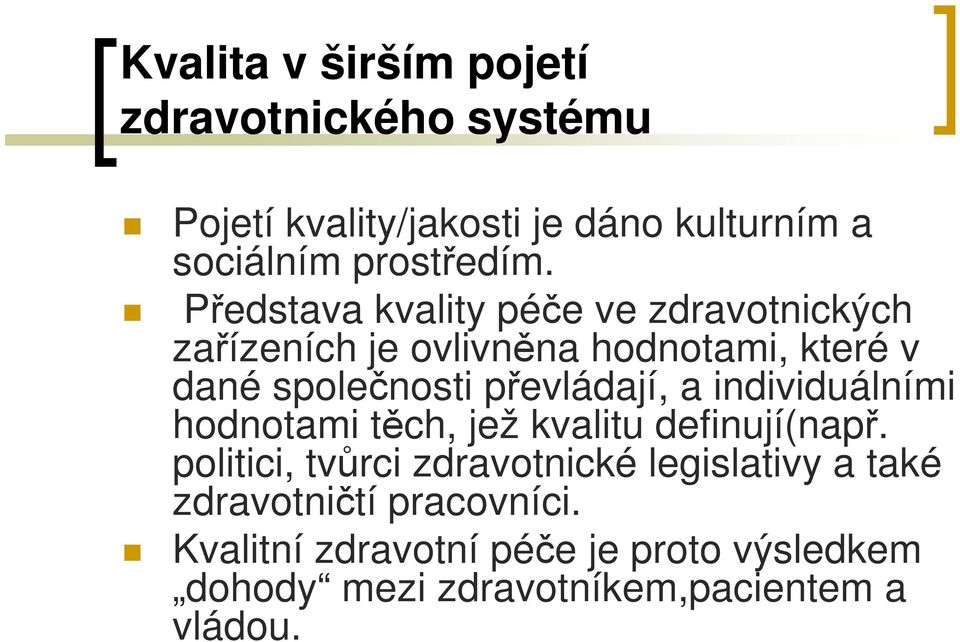 převládají, a individuálními hodnotami těch, jež kvalitu definují(např.