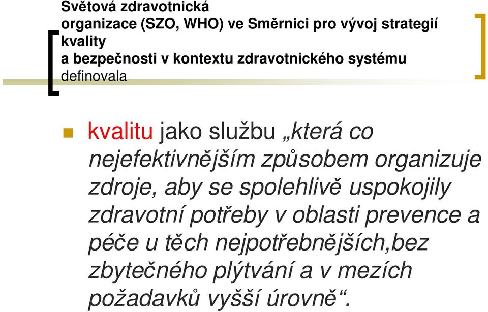 nejefektivnějším způsobem organizuje zdroje, aby se spolehlivě uspokojily zdravotní potřeby