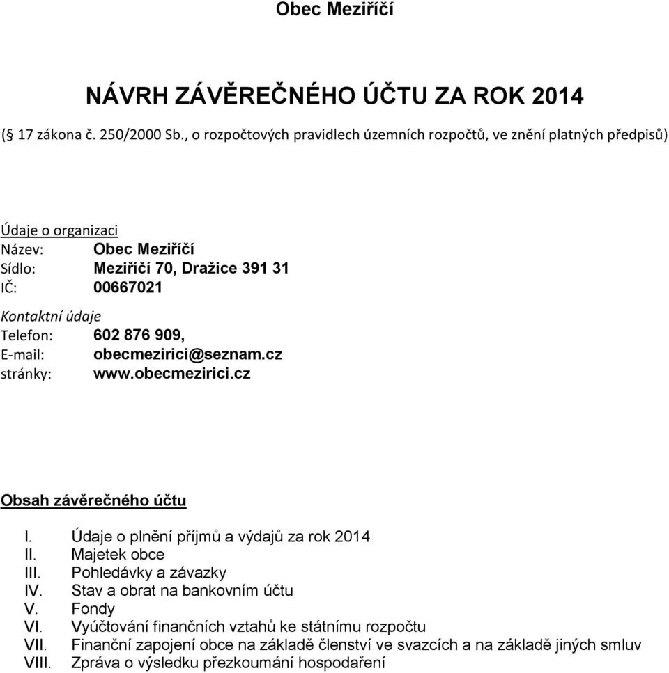Kontaktní údaje Telefon: 602 876 909, E-mail: obecmezirici@seznam.cz stránky: www.obecmezirici.cz Obsah závěrečného účtu I. Údaje o plnění příjmů a výdajů za rok 2014 II.