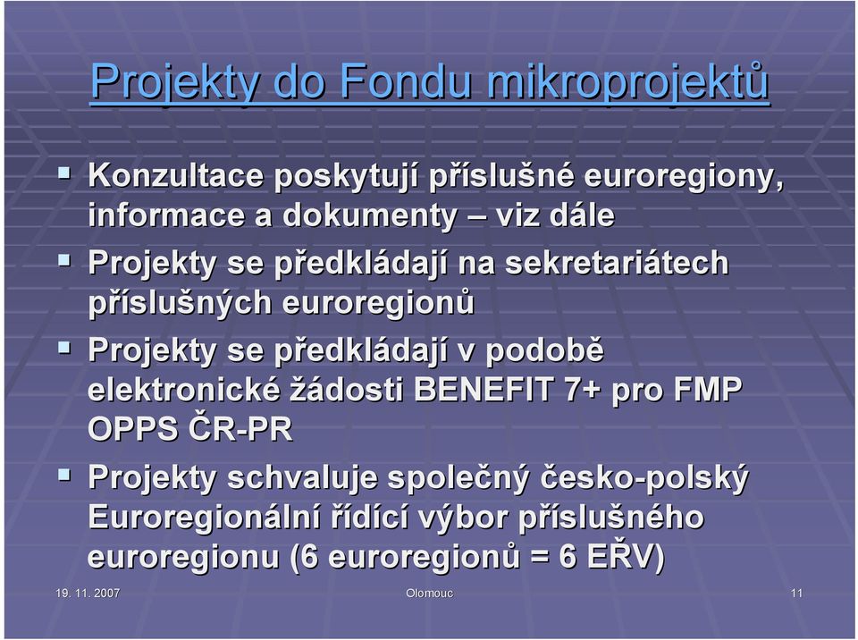 edkládají v podobě elektronické žádosti BENEFIT 7+ pro FMP OPPS ČR-PR Projekty schvaluje společný