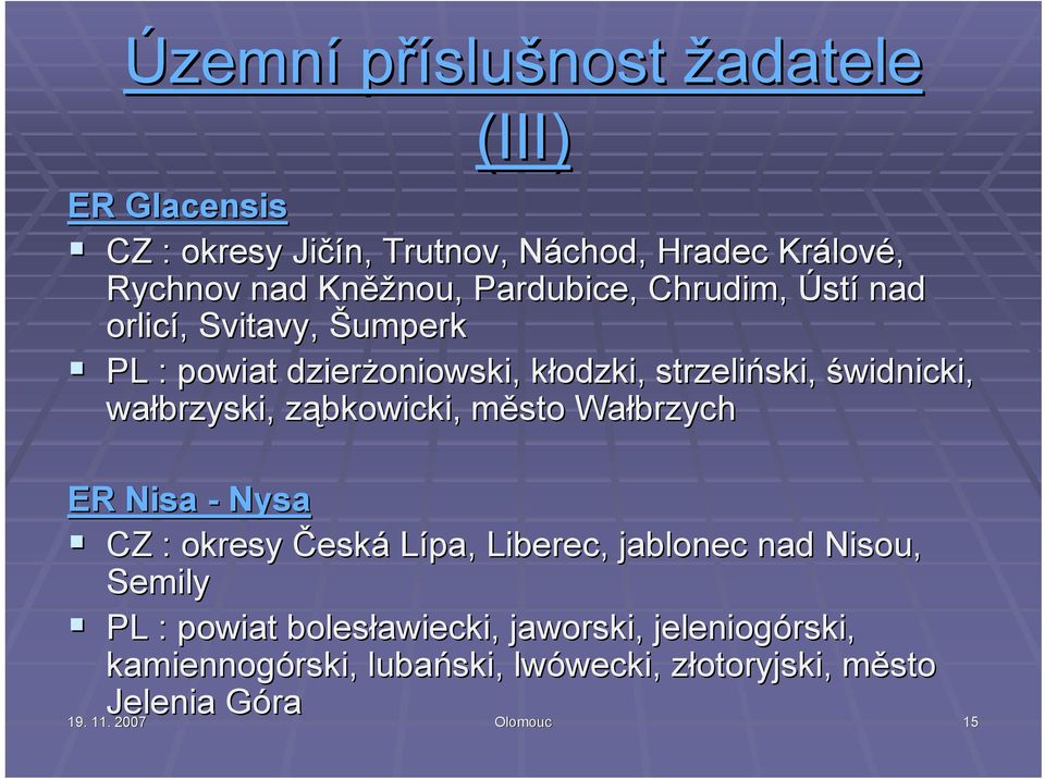 ząbkowicki,, město m Wałbrzych ER Nisa - Nysa CZ : okresy Česká Lípa, Liberec, jablonec nad Nisou, Semily PL : powiat bolesławiecki