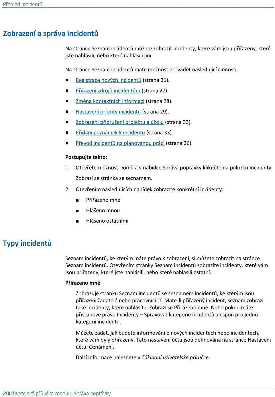 Nastavení priority incidentu (strana 29). Zobrazení přidružení projektu a úkolu (strana 33). Přidání poznámek k incidentu (strana 33). Převod incidentů na plánovanou práci (strana 36). 1.