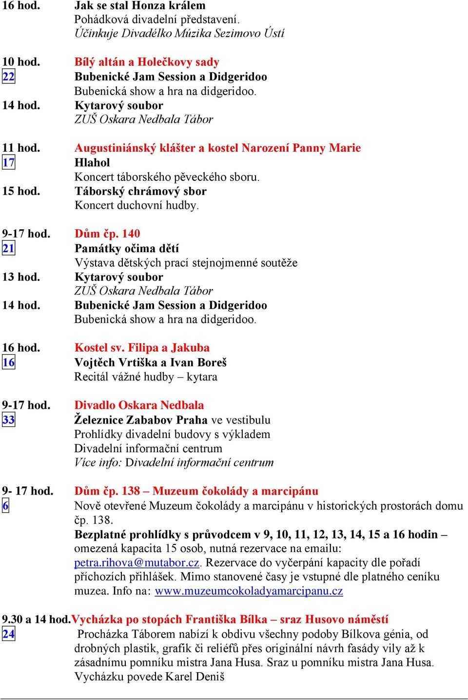 Augustiniánský klášter a kostel Narození Panny Marie 17 Hlahol Koncert táborského pěveckého sboru. 15 hod. Táborský chrámový sbor Koncert duchovní hudby. 9-17 hod. Dům čp.