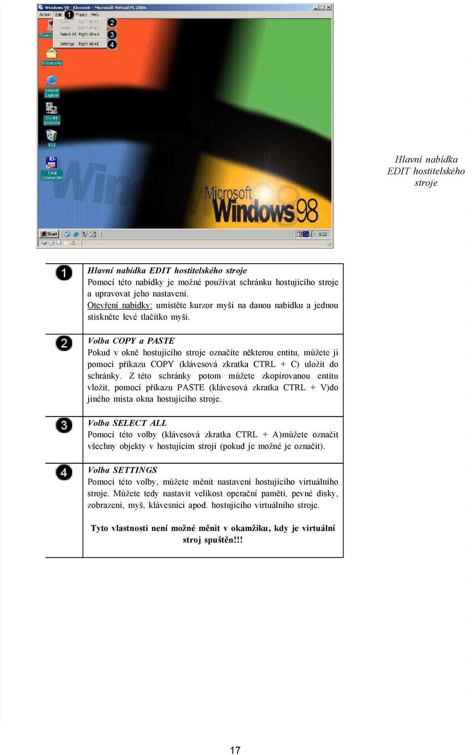 Volba COPY a PASTE Pokud v okně hostujícího stroje označíte některou entitu, můžete ji pomocí příkazu COPY (klávesová zkratka CTRL + C) uložit do schránky.