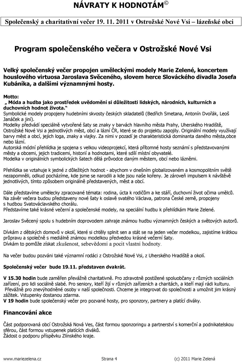 Symbolické modely propojeny hudebními skvosty českých skladatelů (Bedřich Smetana, Antonín Dvořák, Leoš Janáček a jiní).