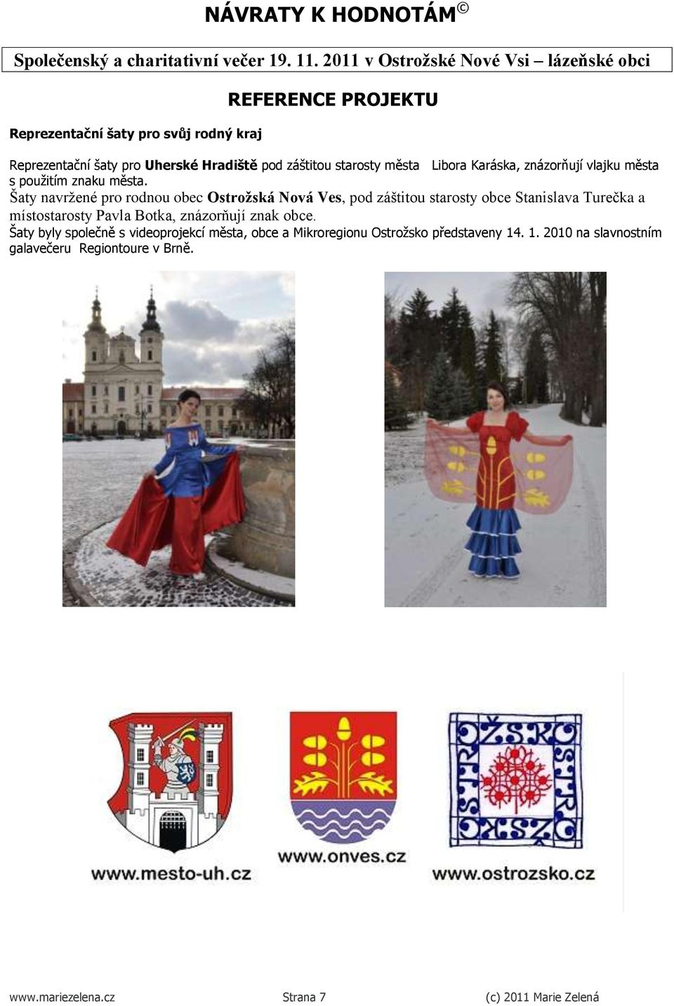 Šaty navržené pro rodnou obec Ostrožská Nová Ves, pod záštitou starosty obce Stanislava Turečka a místostarosty Pavla Botka,