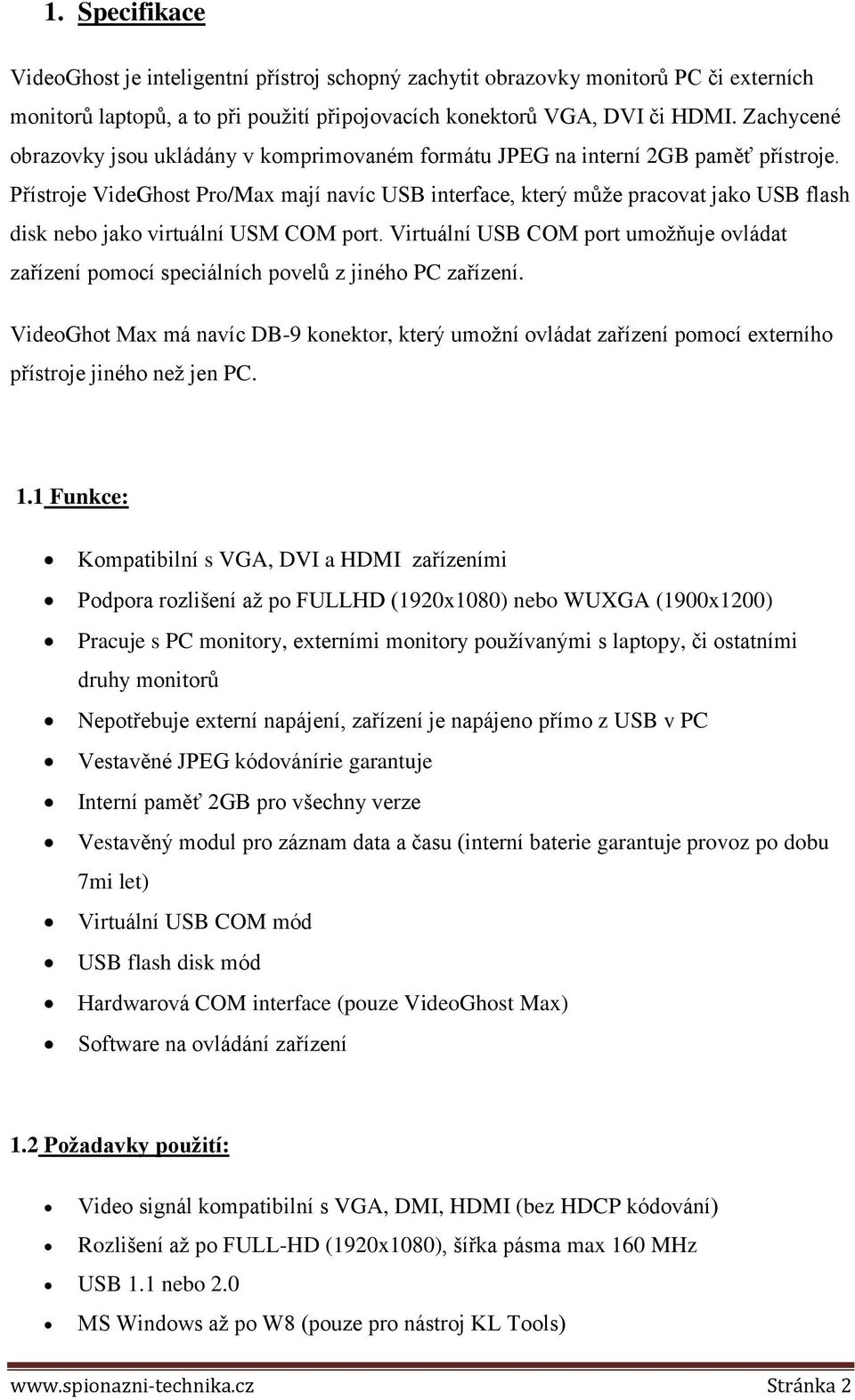 Přístroje VideGhost Pro/Max mají navíc USB interface, který může pracovat jako USB flash disk nebo jako virtuální USM COM port.