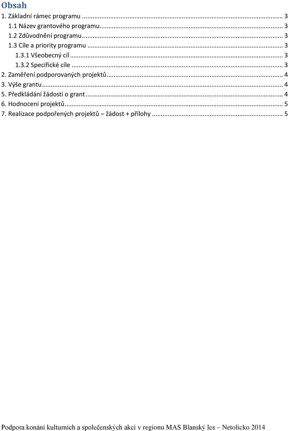 Zaměření podporovaných projektů... 4 3. Výše grantu... 4 5. Předkládání žádosti o grant.