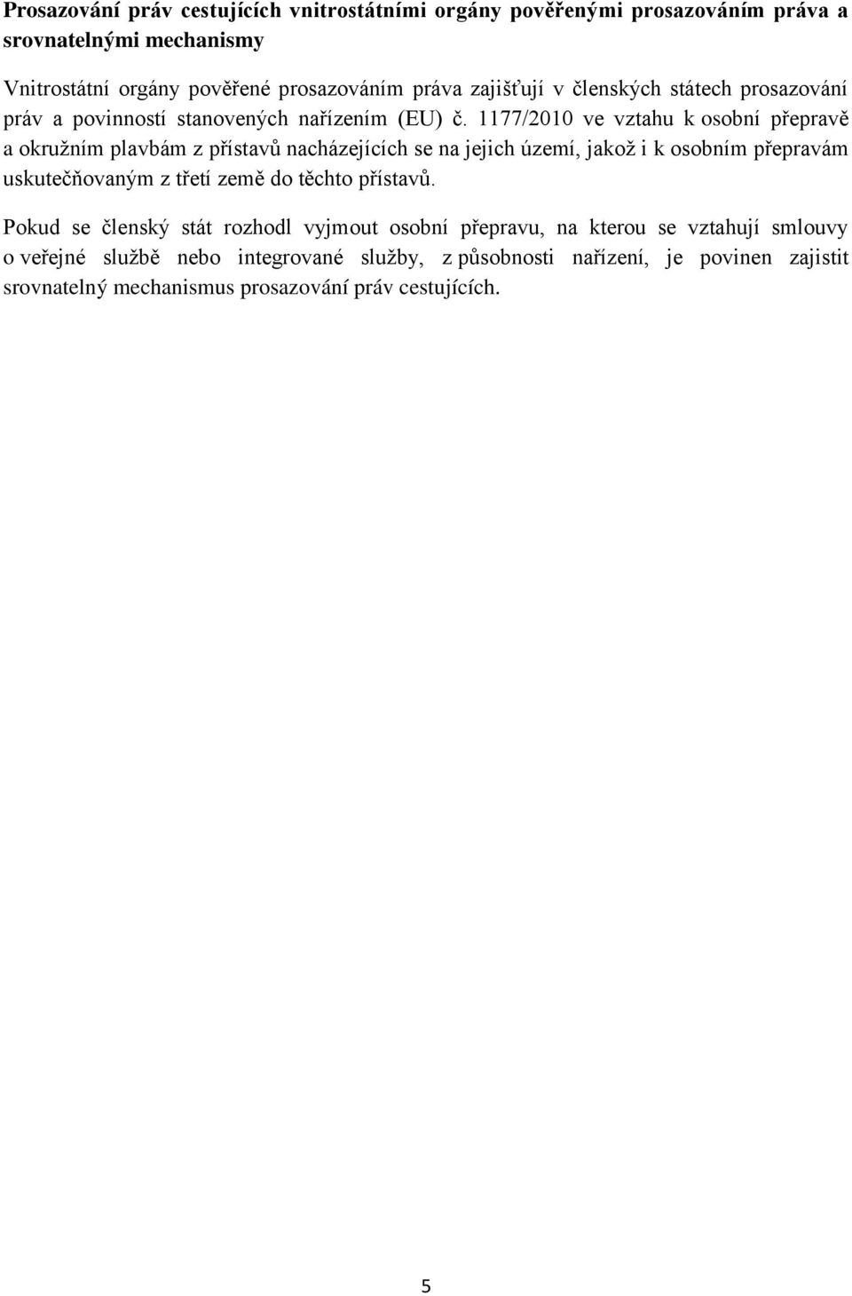 1177/2010 ve vztahu k osobní přepravě a okružním plavbám z přístavů nacházejících se na jejich území, jakož i k osobním přepravám uskutečňovaným z třetí země do