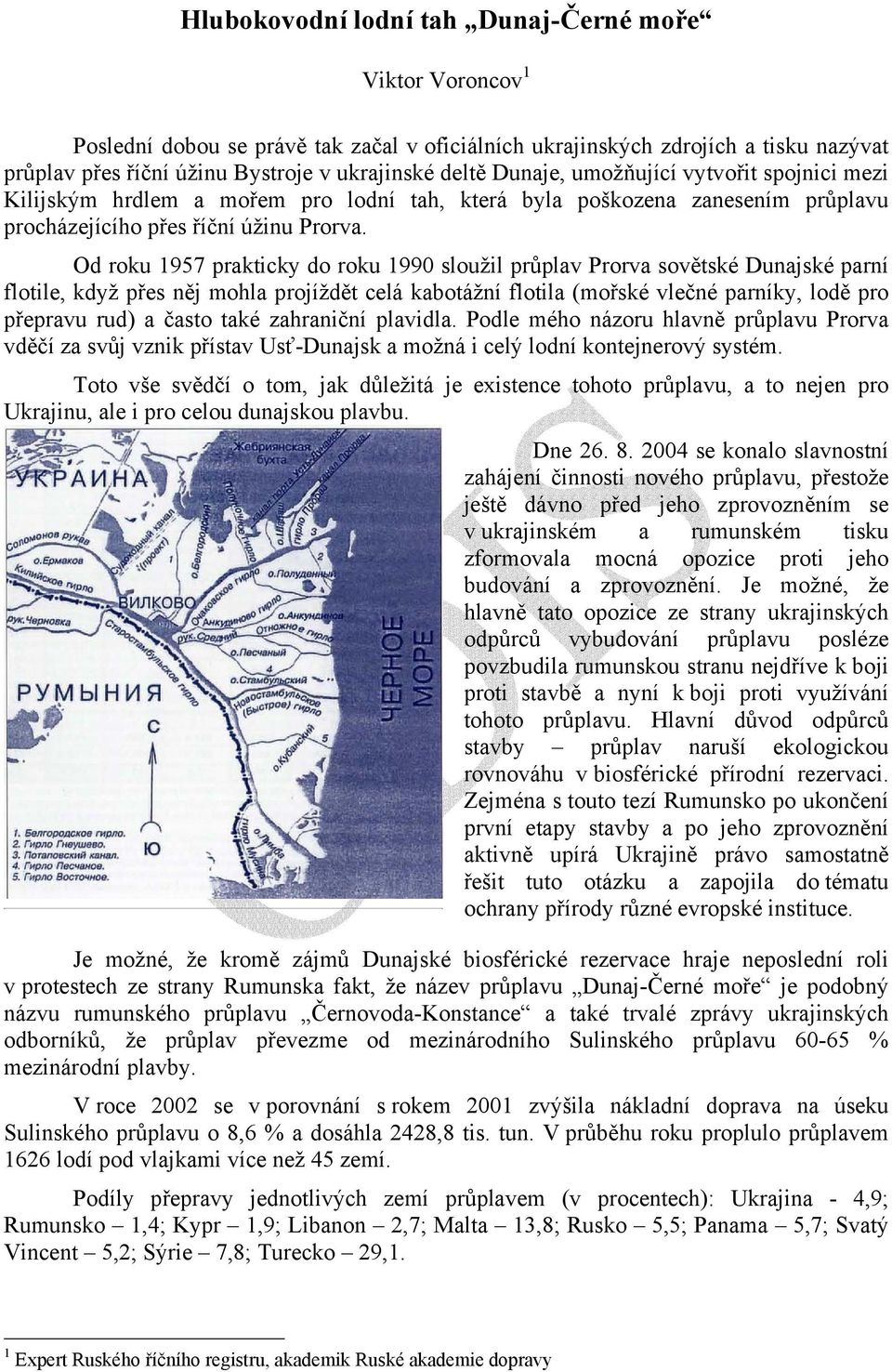 Od roku 1957 prkticky do roku 1990 sloužil průplv Prorv sovětské Dunjské prní flotile, když přes něj mohl projíždět celá kbotážní flotil (mořské vlečné prníky, lodě pro přeprvu rud) čsto tké zhrniční