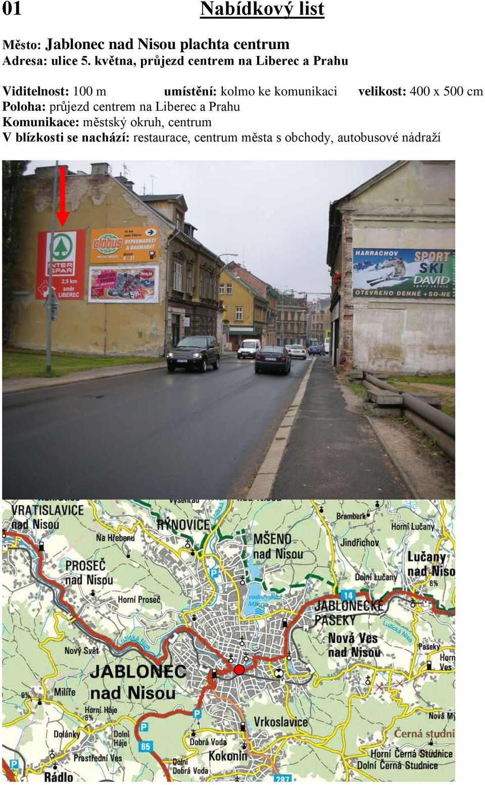 komunikaci velikost: 400 x 500 cm Poloha: průjezd centrem na Liberec a Prahu