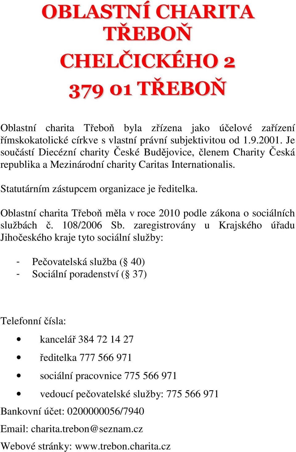 Oblastní charita Třeboň měla v roce 2010 podle zákona o sociálních službách č. 108/2006 Sb.