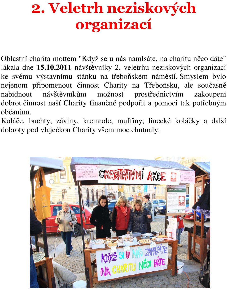 Smyslem bylo nejenom připomenout činnost Charity na Třeboňsku, ale současně nabídnout návštěvníkům možnost prostřednictvím zakoupení