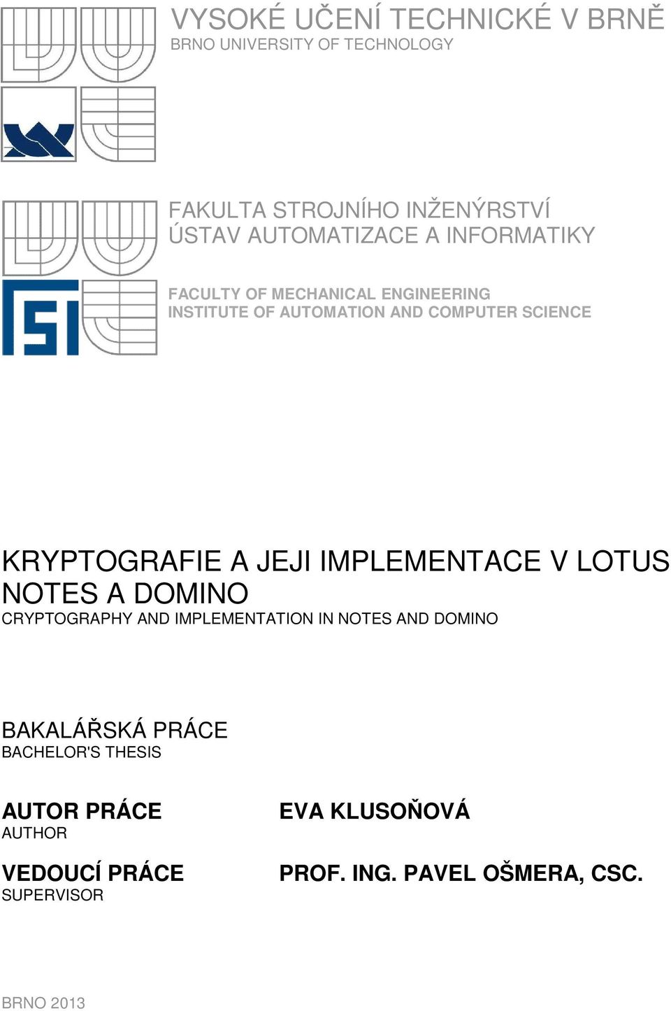 IMPLEMENTACE V LOTUS NOTES A DOMINO CRYPTOGRAPHY AND IMPLEMENTATION IN NOTES AND DOMINO BAKALÁŘSKÁ PRÁCE