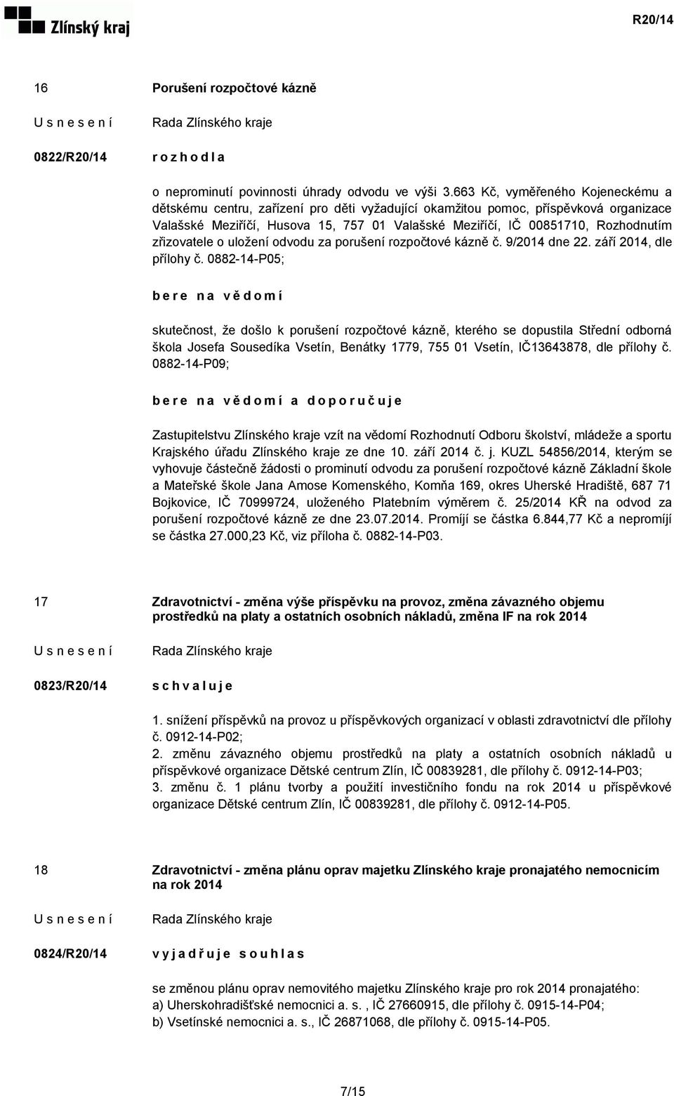 zřizovatele o uložení odvodu za porušení rozpočtové kázně č. 9/2014 dne 22. září 2014, dle přílohy č.