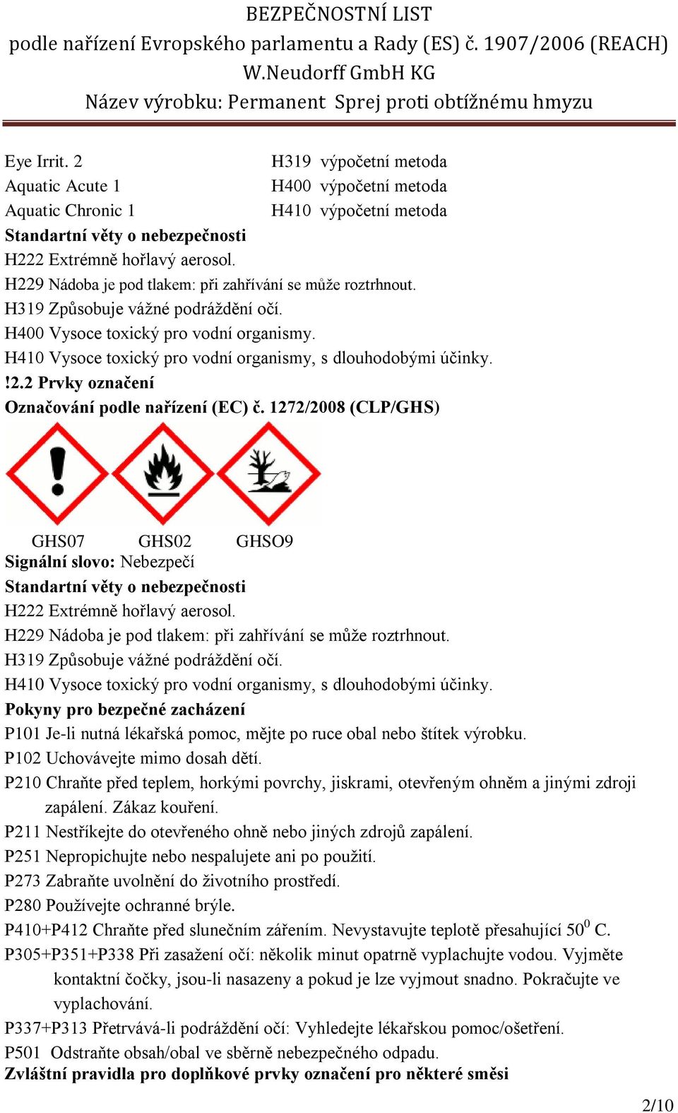 H410 Vysoce toxický pro vodní organismy, s dlouhodobými účinky.!2.2 Prvky označení Označování podle nařízení (EC) č.
