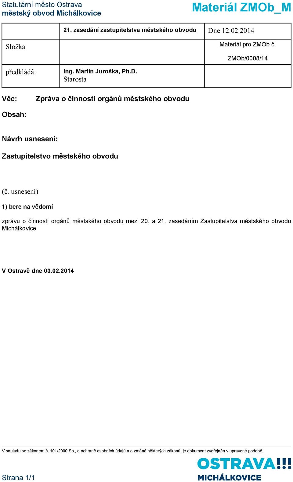 ZMOb/0008/14 předkládá: Starosta Věc: Zpráva o činnosti orgánů městského obvodu Obsah: Návrh usnesení: Zastupitelstvo městského obvodu (č.