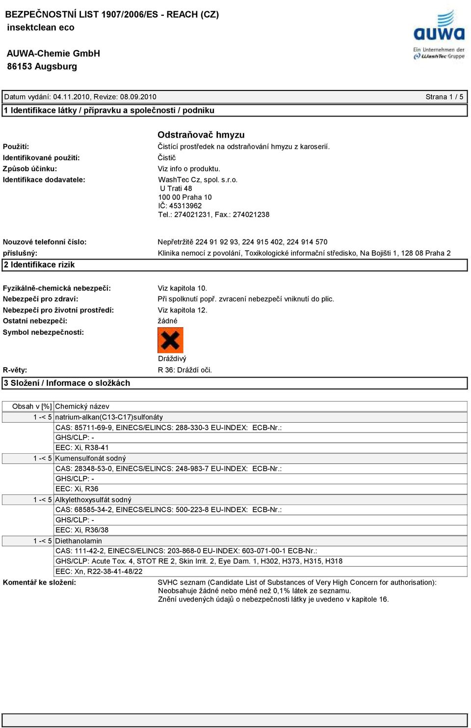 odstraňování hmyzu z karoserií. Čistič Viz info o produktu. WashTec Cz, spol. s.r.o. U Trati 48 100 00 Praha 10 IČ: 45313962 Tel.: 274021231, Fax.