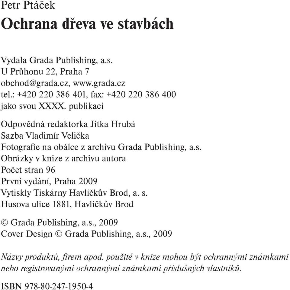 publikaci Odpovědná redaktorka Jitka Hrubá Sazba Vladimír Velička Fotografie na obálce z archivu Grada Publish