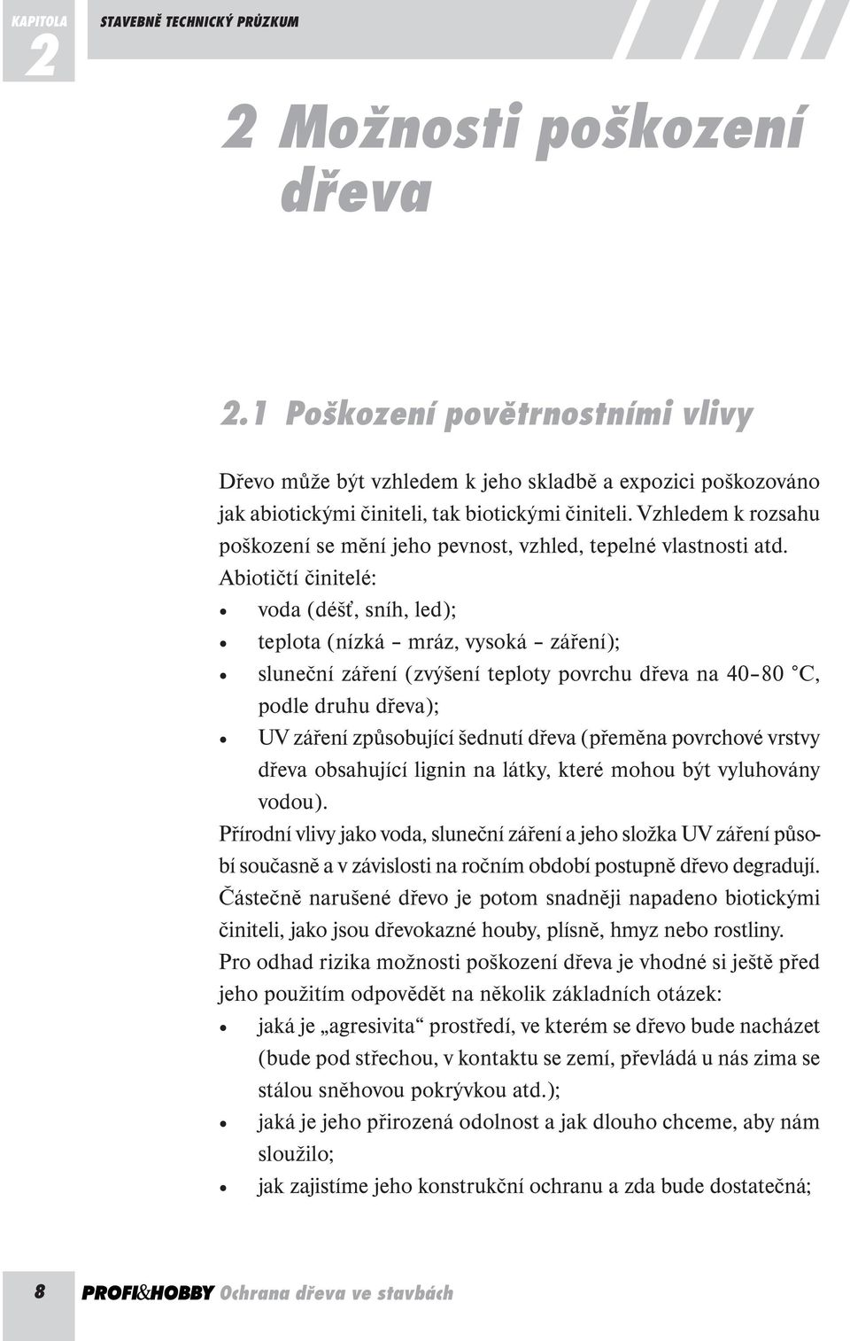 Vzhledem k rozsahu poškození se mění jeho pevnost, vzhled, tepelné vlastnosti atd.