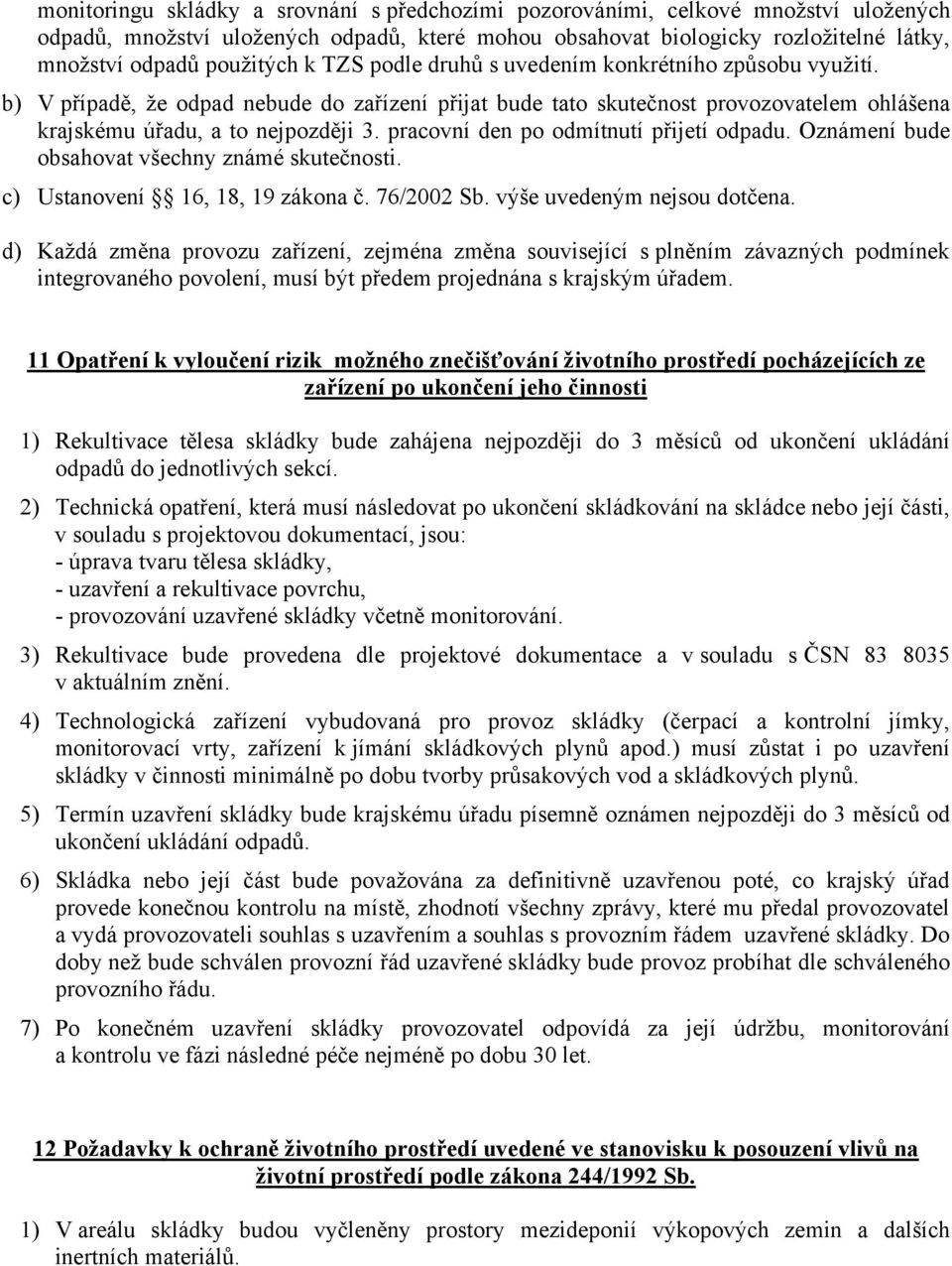 pracovní den po odmítnutí přijetí odpadu. Oznámení bude obsahovat všechny známé skutečnosti. c) Ustanovení 16, 18, 19 zákona č. 76/2002 Sb. výše uvedeným nejsou dotčena.