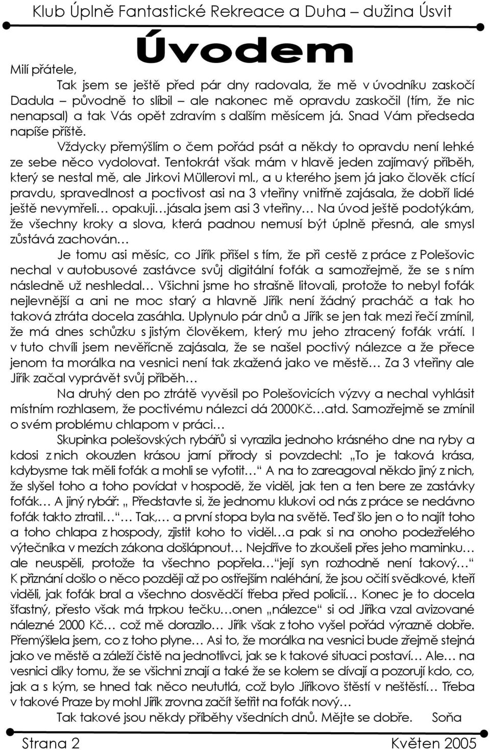 Tentokrát však mám v hlavě jeden zajímavý příběh, který se nestal mě, ale Jirkovi Müllerovi ml.