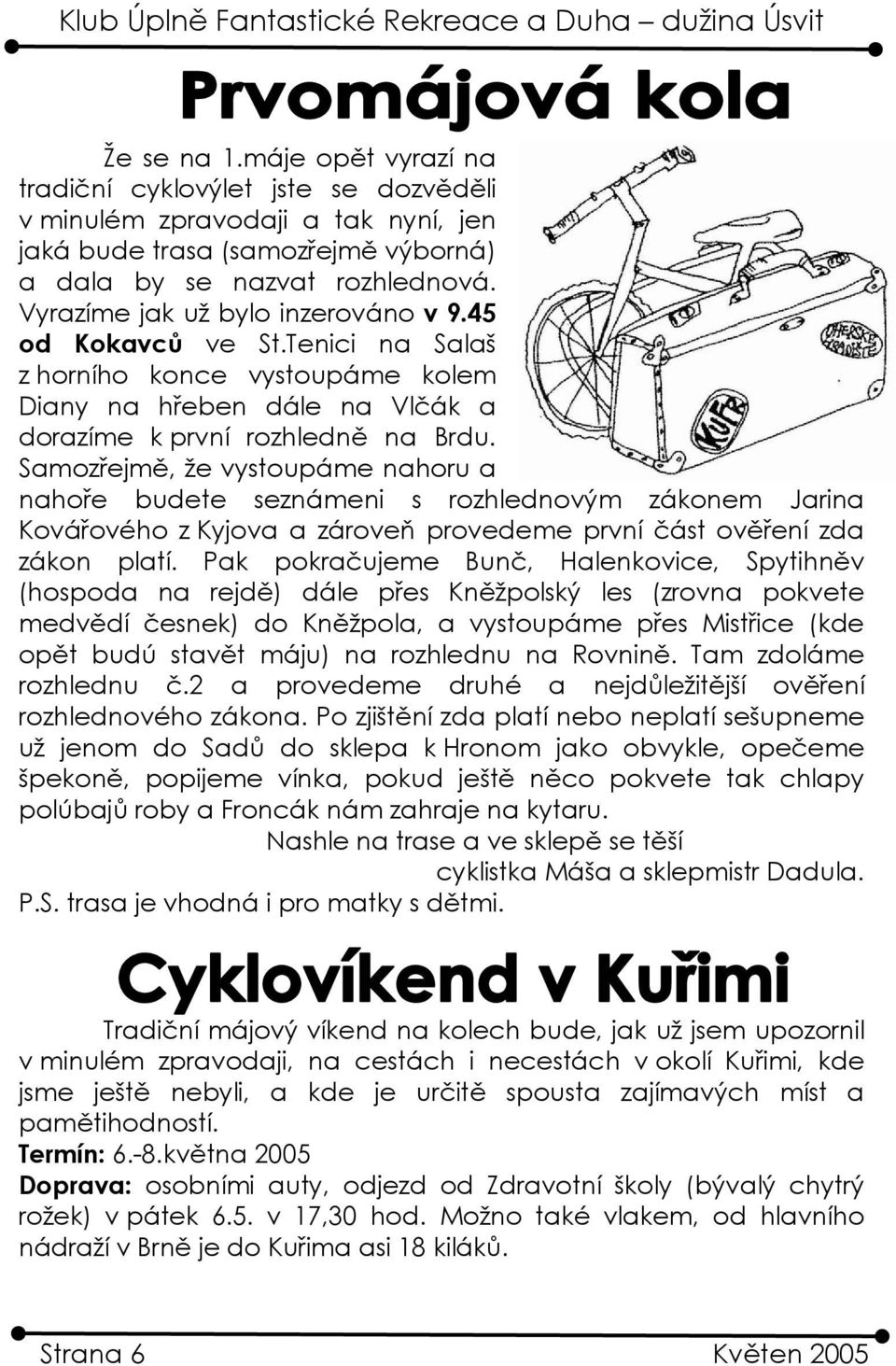 Samozřejmě, že vystoupáme nahoru a nahoře budete seznámeni s rozhlednovým zákonem Jarina Kovářového z Kyjova a zároveň provedeme první část ověření zda zákon platí.