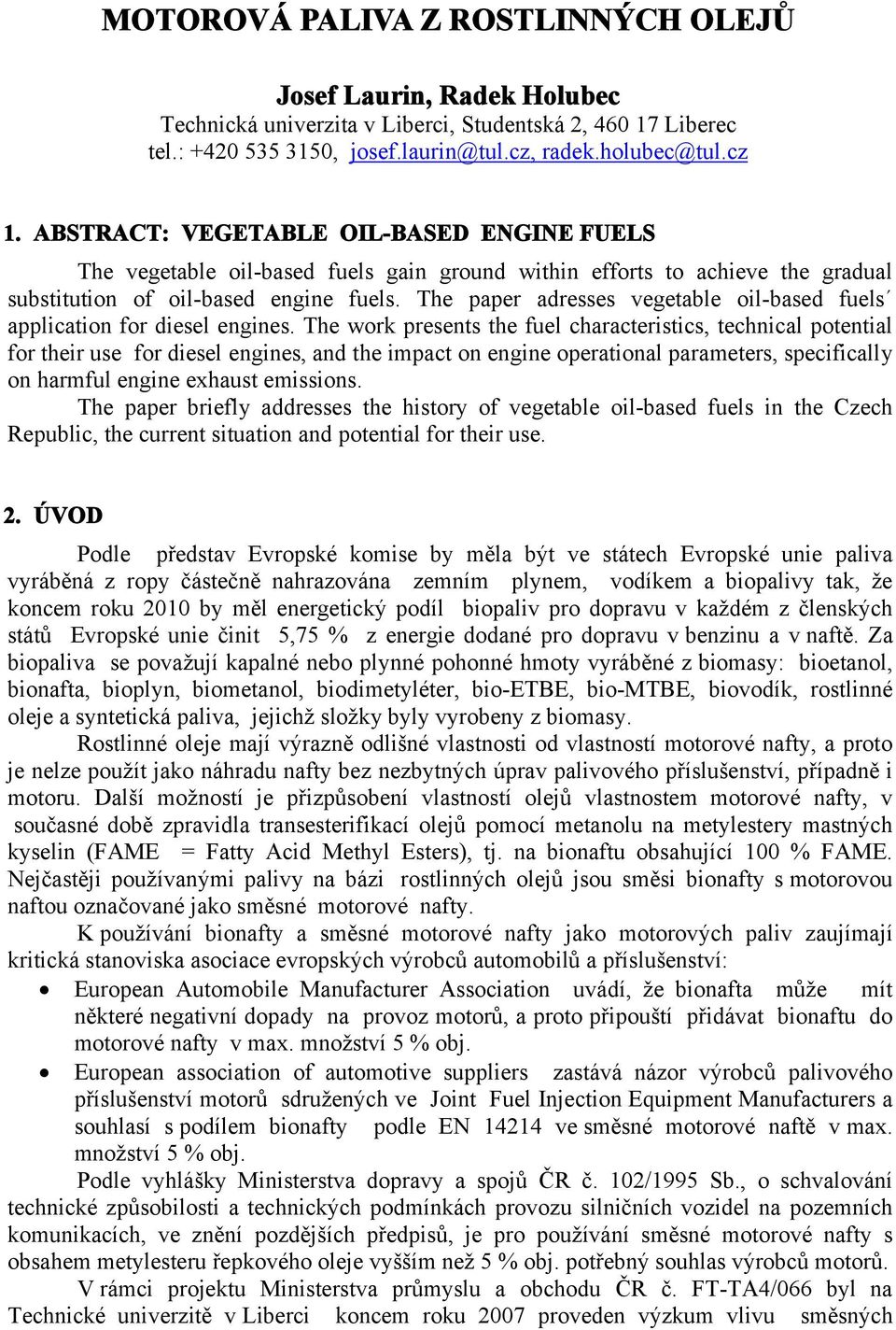 The paper adresses vegetable oil-based fuels application for diesel engines.