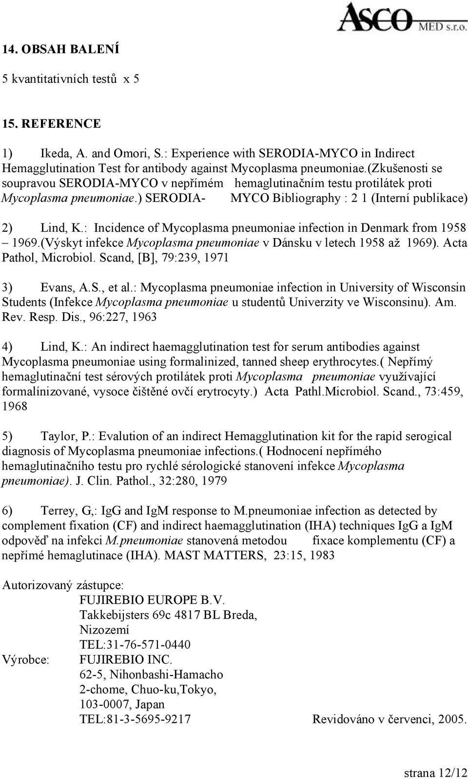 : Incidence of Mycoplasma pneumoniae infection in Denmark from 1958 1969.(Výskyt infekce Mycoplasma pneumoniae v Dánsku v letech 1958 až 1969). Acta Pathol, Microbiol.