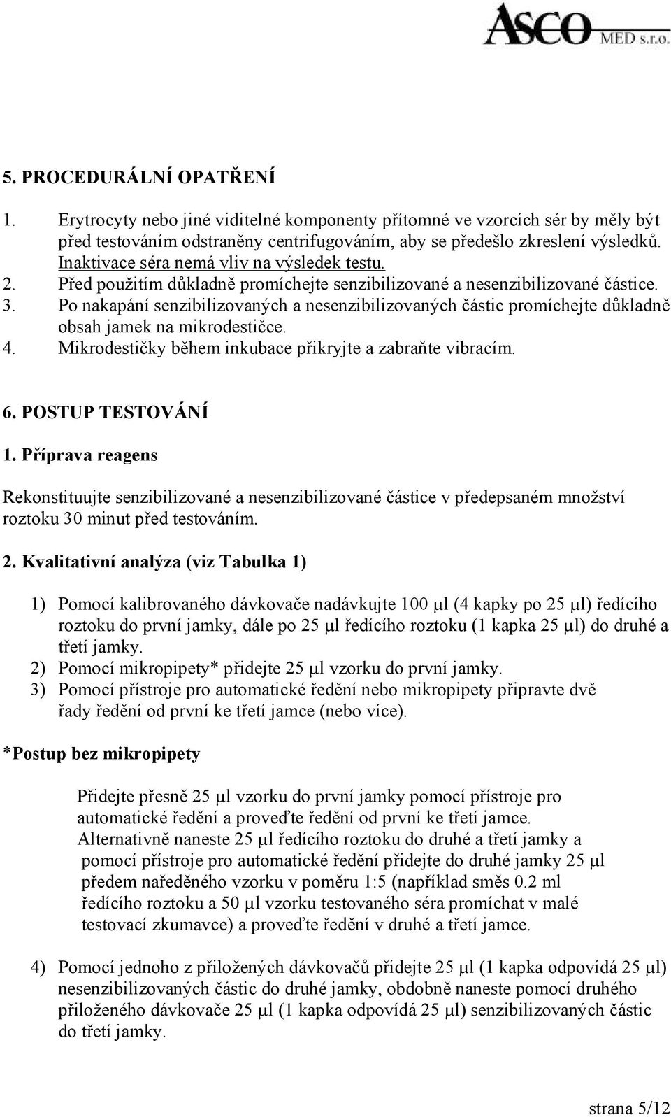 Po nakapání senzibilizovaných a nesenzibilizovaných částic promíchejte důkladně obsah jamek na mikrodestičce. 4. Mikrodestičky během inkubace přikryjte a zabraňte vibracím. 6. POSTUP TESTOVÁNÍ 1.