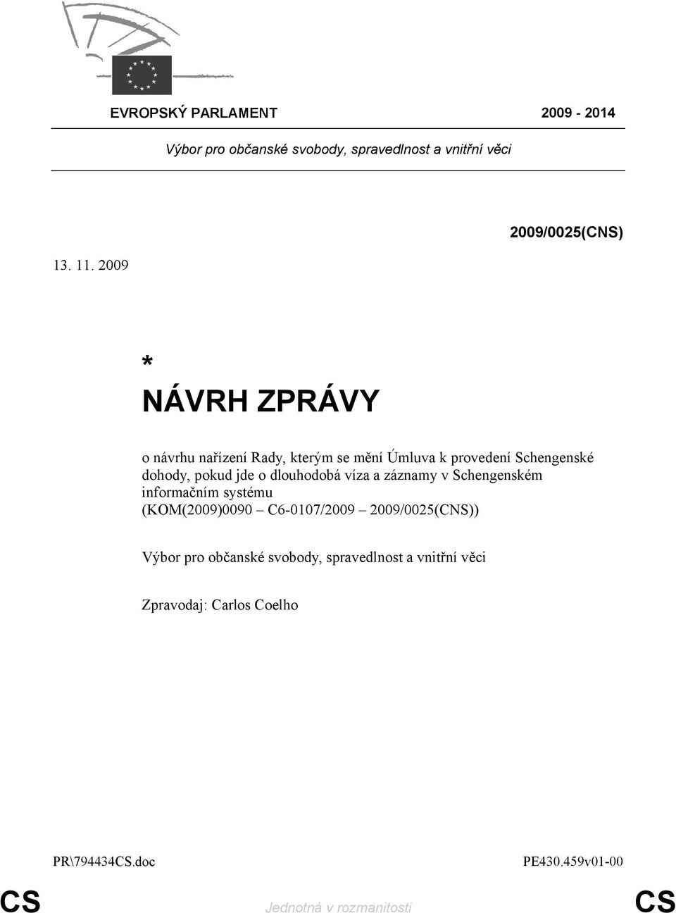 pokud jde o dlouhodobá víza a záznamy v Schengenském informačním systému (KOM(2009)0090 C6-0107/2009