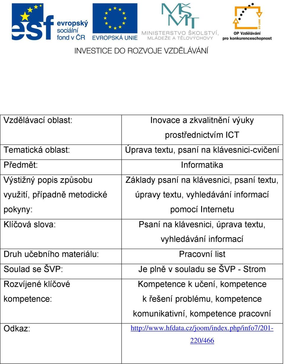 klávesnici, psaní textu, úpravy textu, vyhledávání informací pomocí Internetu Psaní na klávesnici, úprava textu, vyhledávání informací Pracovní list Je plně v