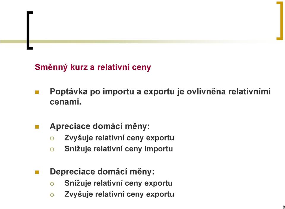 Apreciace domácí měny: Zvyšuje relativní ceny exportu Snižuje