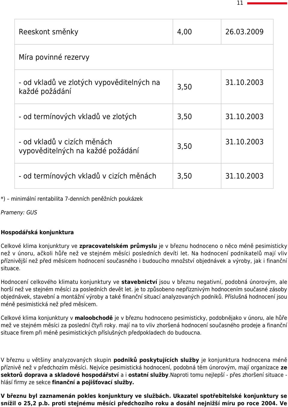 březnu hodnoceno o něco méně pesimisticky než v únoru, ačkoli hůře než ve stejném měsíci posledních devíti let.