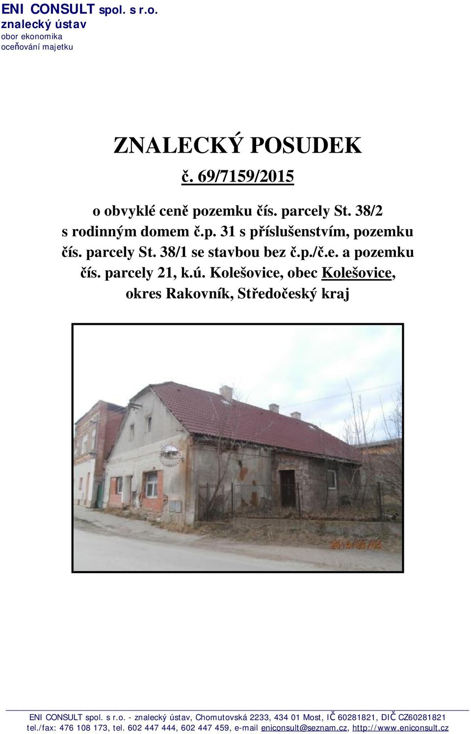 parcely 21, k.ú. Kolešovice, obec Kolešovice, okres Rakovník, Středočeský kraj ENI CONSULT spol. s r.o. - znalecký ústav, Chomutovská 2233, 434 01 Most, IČ 60281821, DIČ CZ60281821 tel.