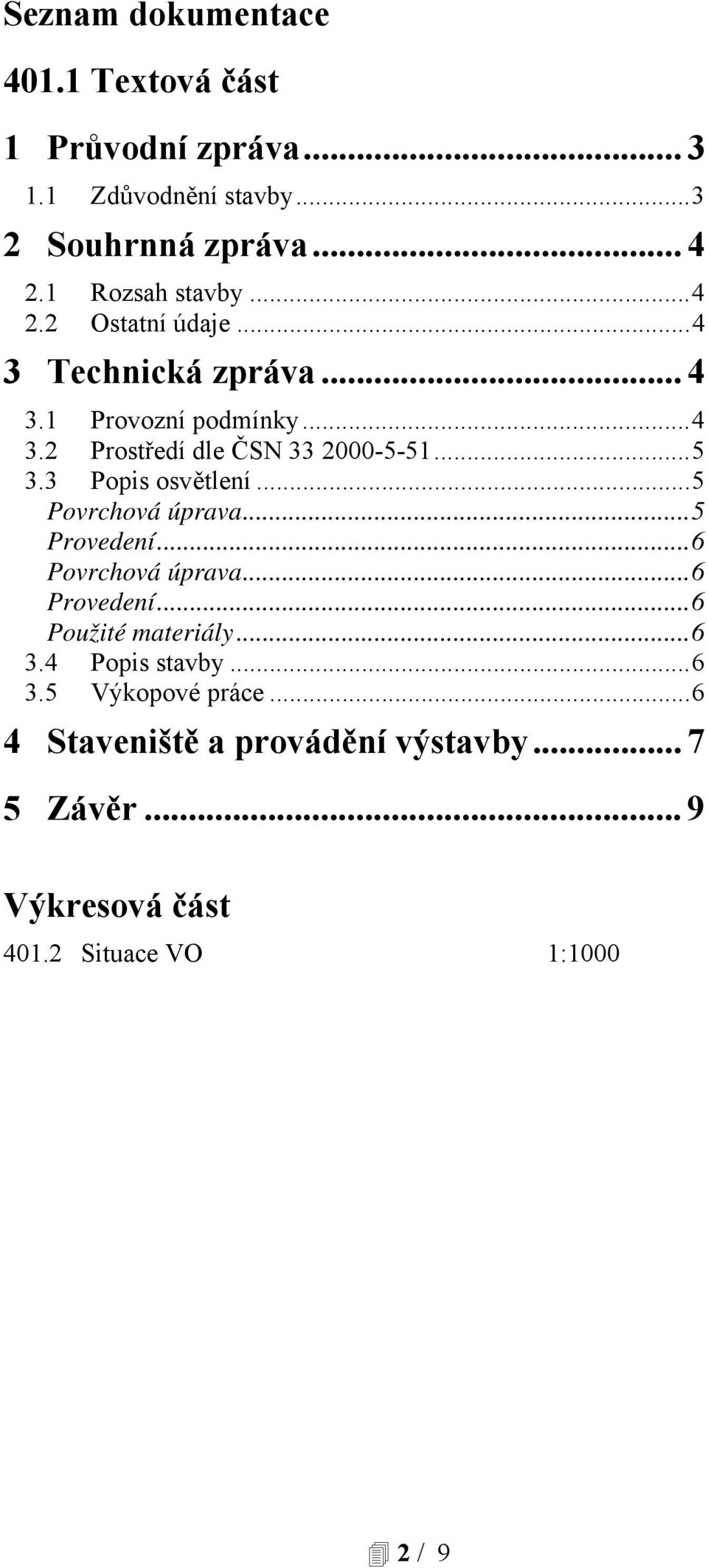 .. 5 3.3 Popis osvětlení... 5 Povrchová úprava... 5 Provedení... 6 Povrchová úprava... 6 Provedení... 6 Použité materiály... 6 3.