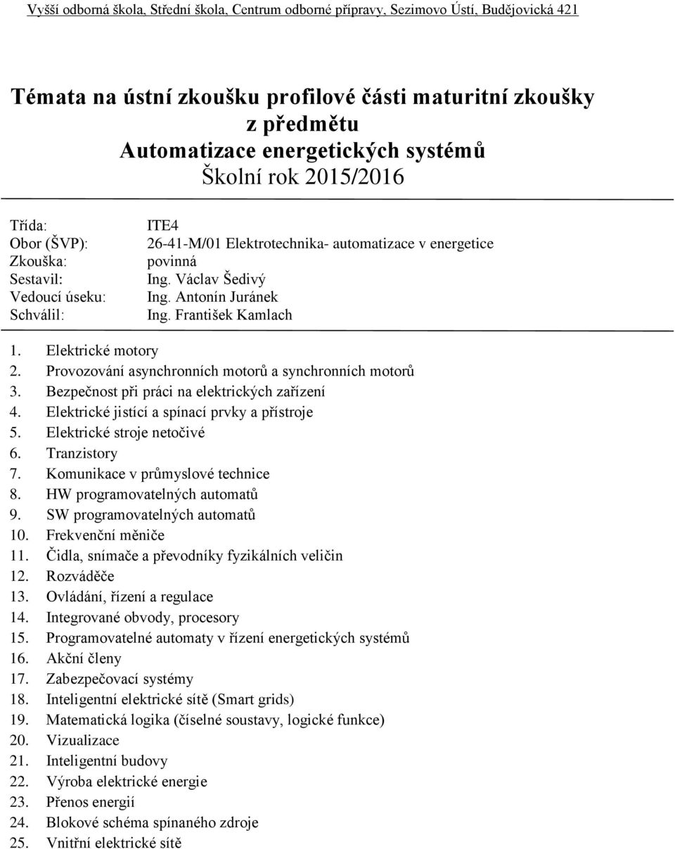 Elektrické stroje netočivé 6. Tranzistory 7. Komunikace v průmyslové technice 8. HW programovatelných automatů 9. SW programovatelných automatů 10. Frekvenční měniče 11.