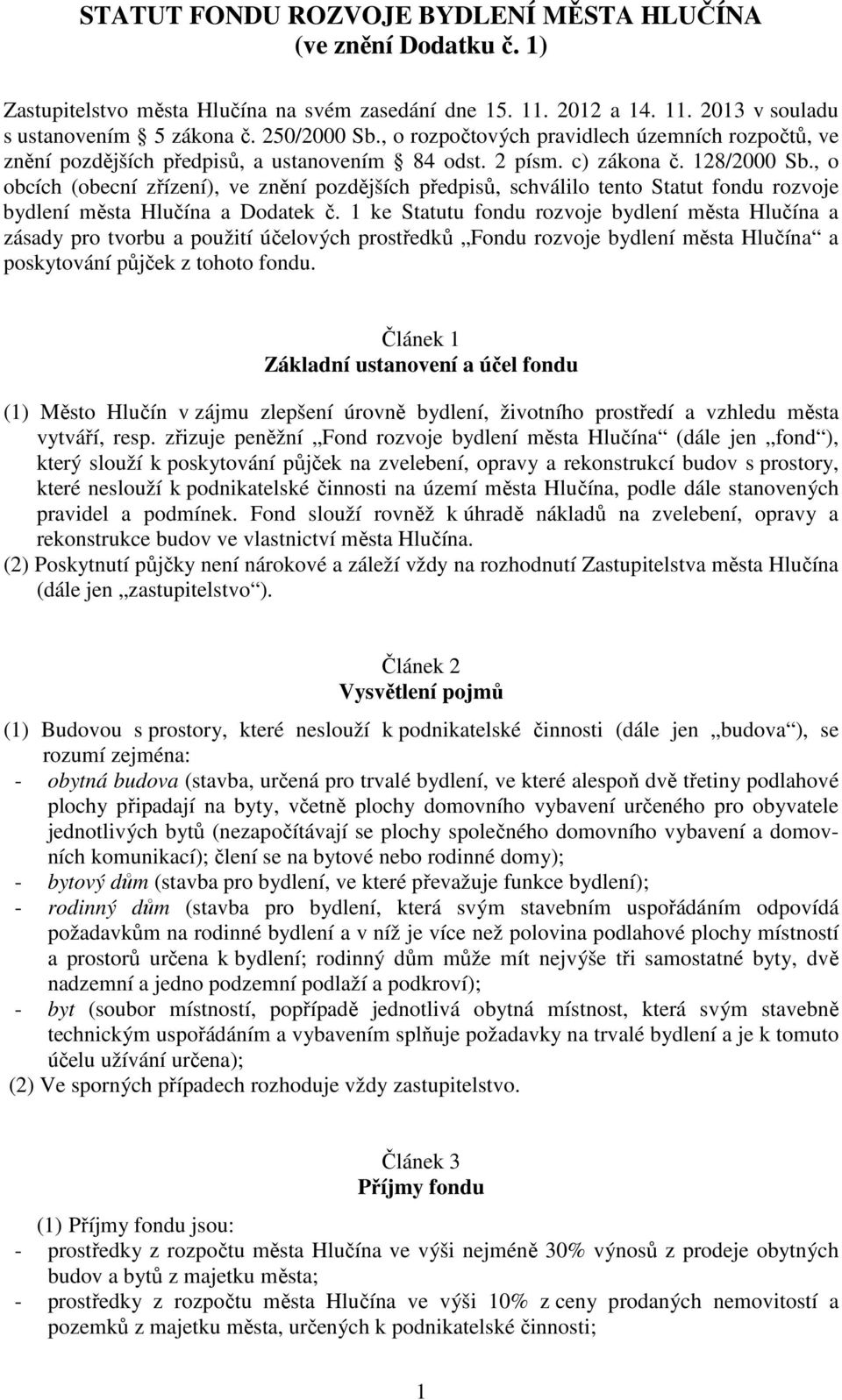 , o obcích (obecní zřízení), ve znění pozdějších předpisů, schválilo tento Statut fondu rozvoje bydlení města Hlučína a Dodatek č.