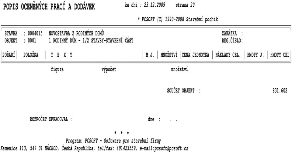 J HMOTY CEL SOUČET OBJEKT : 831602 ROZPOČET ZPRACOVAL : dne : * * * Program: PCSOFT - Software pro