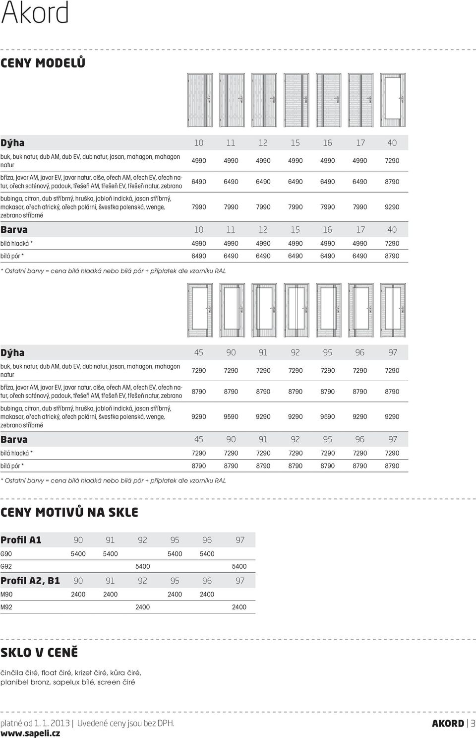 polární, švestka polenská, wenge, zebrano stříbrné 4990 4990 4990 4990 4990 4990 7290 6490 6490 6490 6490 6490 6490 8790 7990 7990 7990 7990 7990 7990 9290 40 45 90 91 92 95 96 97 Barva 10 11 12 15