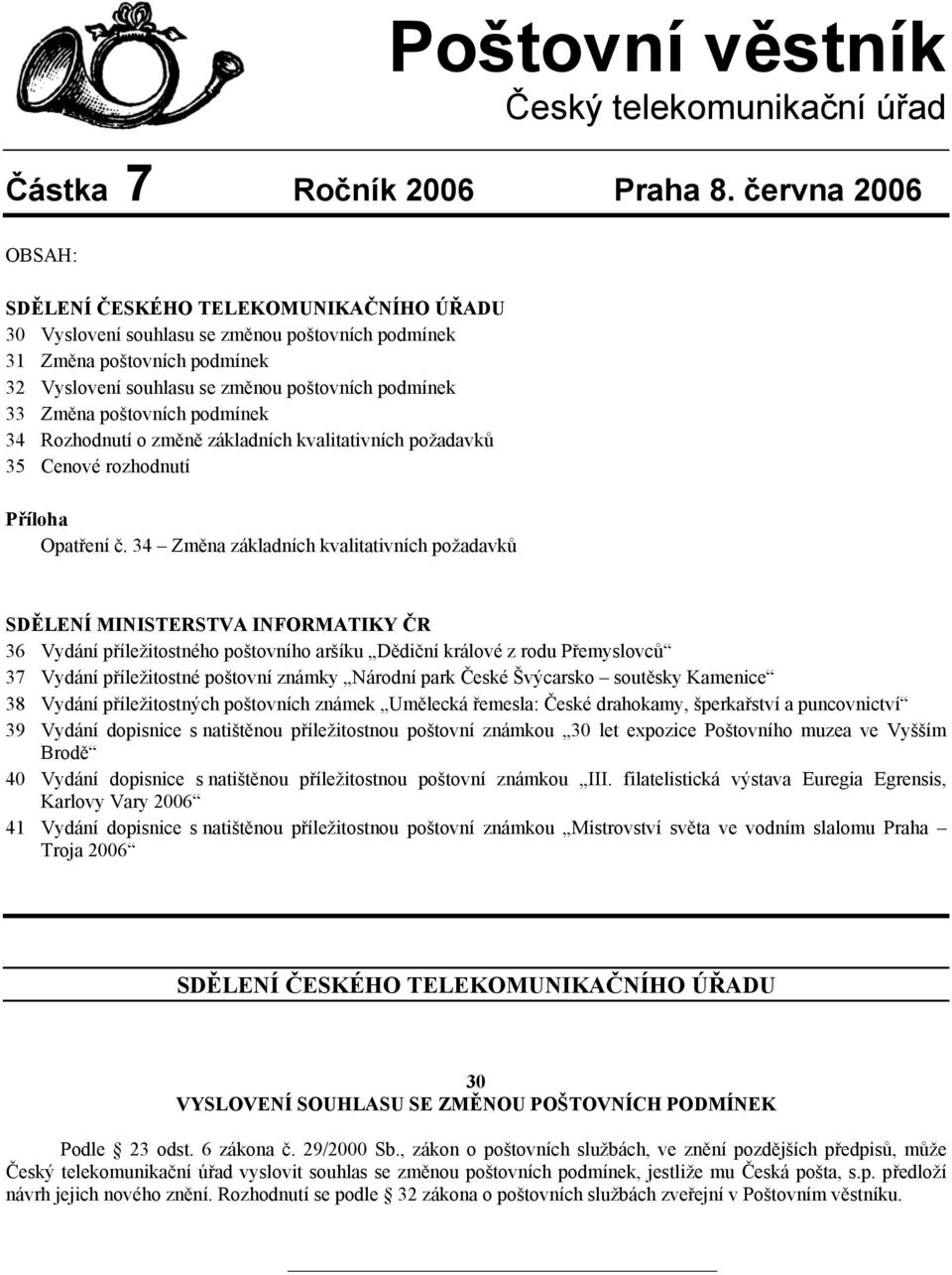 Změna poštovních podmínek 34 Rozhodnutí o změně základních kvalitativních požadavků 35 Cenové rozhodnutí Příloha Opatření č.