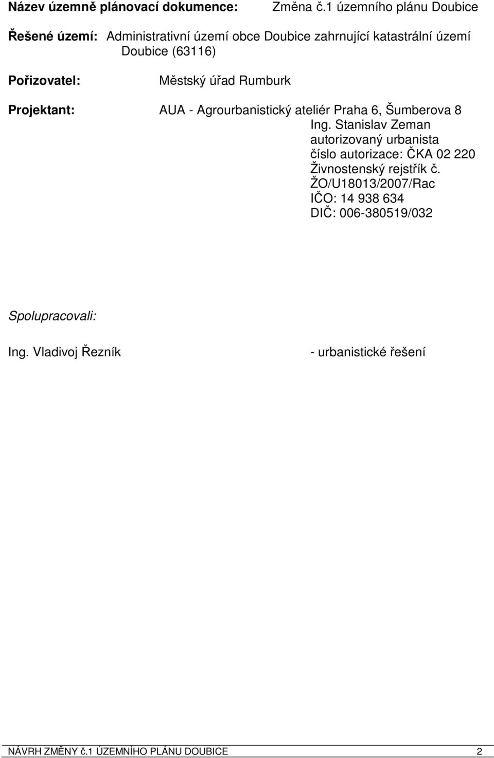 Pořizovatel: Městský úřad Rumburk Projektant: AUA - Agrourbanistický ateliér Praha 6, Šumberova 8 Ing.