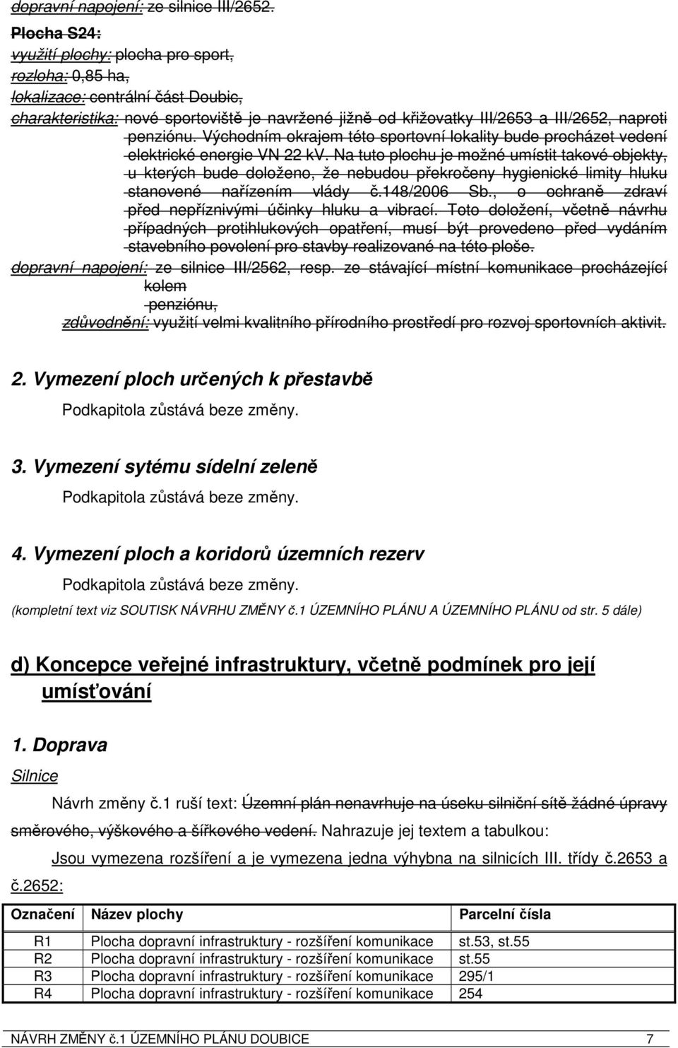 penziónu. Východním okrajem této sportovní lokality bude procházet vedení elektrické energie VN 22 kv.