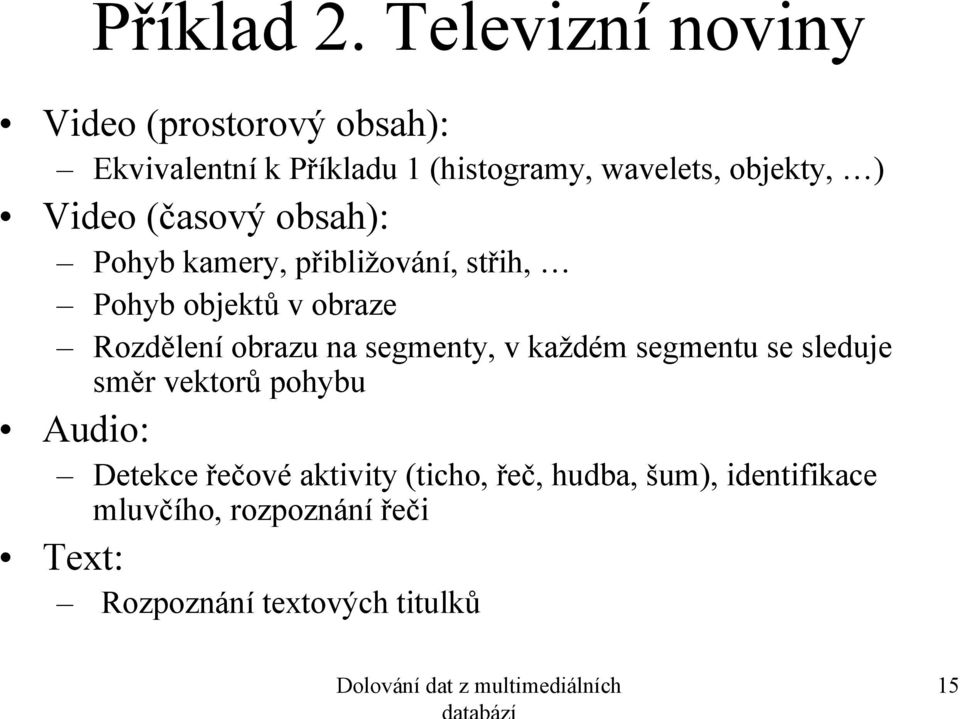 (časový obsah): Pohyb kamery, přibližování, střih, Pohyb objektů v obraze Rozdělení obrazu na segmenty, v