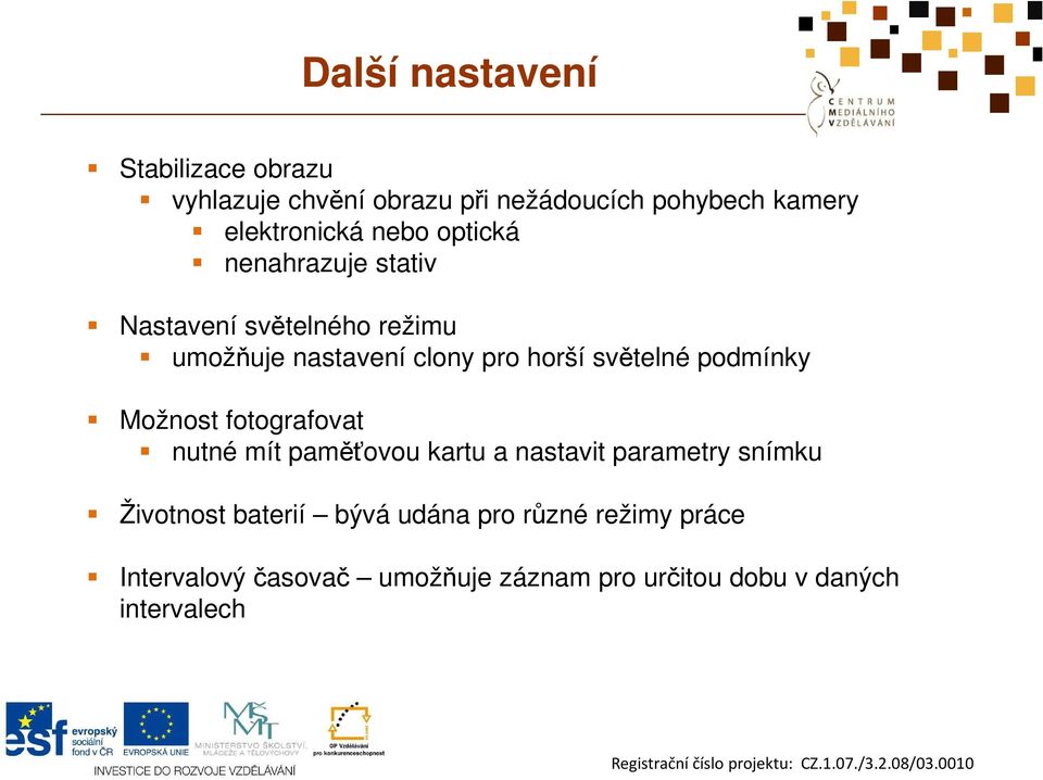 podmínky Možnost fotografovat nutné mít paměťovou kartu a nastavit parametry snímku Životnost baterií