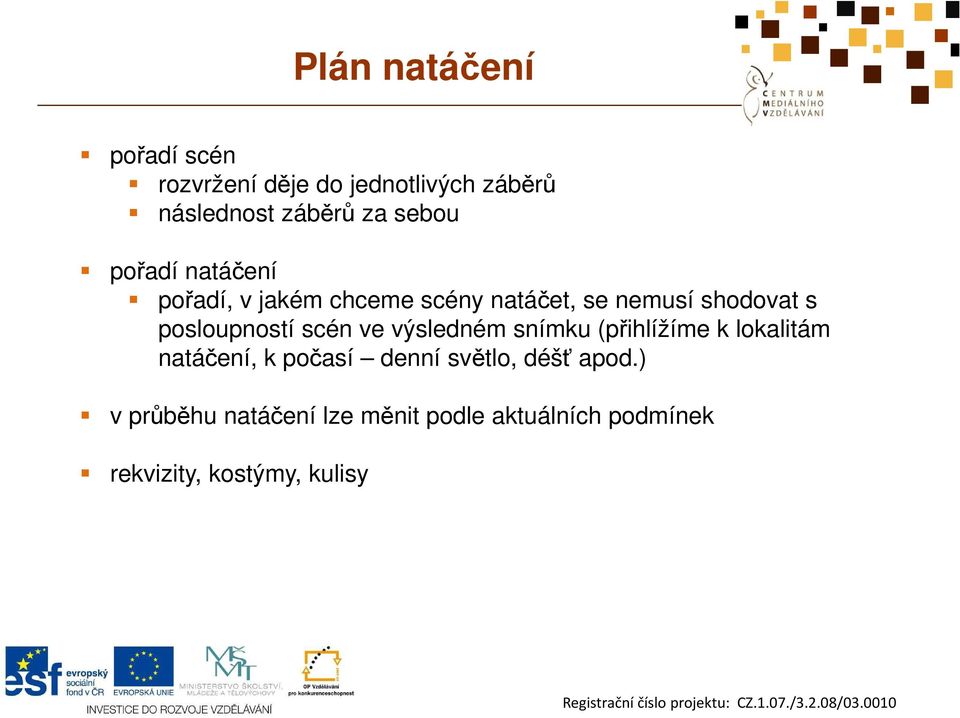 posloupností scén ve výsledném snímku (přihlížíme k lokalitám natáčení, k počasí denní