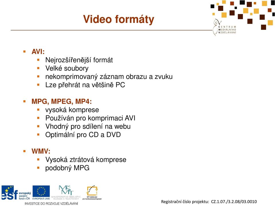 MPEG, MP4: vysoká komprese Používán pro komprimaci AVI Vhodný pro