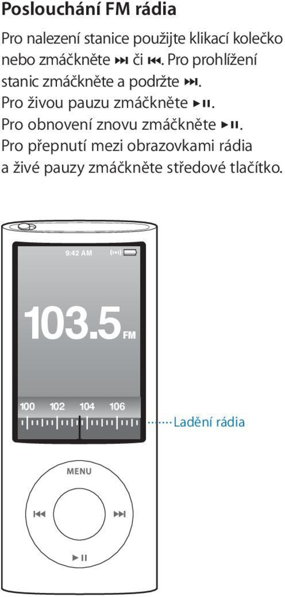 Pro živou pauzu zmáčkněte. Pro obnovení znovu zmáčkněte.